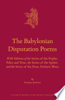 Babylonian disputation poems : with editions of the series of the poplar, palm and vine, the series. of the spider, and the story of the poor, forlorn.