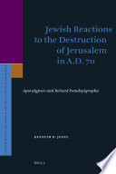 Jewish reactions to the destruction of Jerusalem in A.D. 70 : apocalypses and related pseudepigrapha /