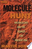 The molecule hunt : archeology and the search for ancient DNA /
