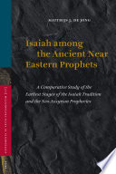 Isaiah among the ancient Near Eastern prophets  : a comparative study of the earliest stages of the Isaiah tradition and the Neo-Assyrian prophecies /