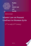 Islamic law on peasant usufruct in Ottoman Syria : 17th to early 19th century /