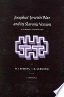 Josephus' Jewish war and its Slavonic version : a synoptic comparison of the English translation by H. St. J. Thackeray with the critical edition by N.A. Meščerskij of the Slavonic version in the Vilna manuscript /