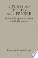 Le plaisir à l'épreuve de la pensée : lecture du Protagoras, du Gorgias, et du Philèbe de Platon /