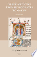 Greek medicine from Hippocrates to Galen : selected papers /