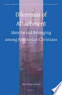 Dilemmas of attachment : identity and belonging among Palestinian Christians /