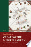 Creating the Mediterranean : maps and the Islamic imagination /