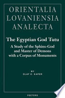 The Egyptian god Tutu : a study of the sphinx-god and master of demons with a corpus of monuments /