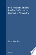 Evil--freedom--and the road to perfection in Clement of Alexandria /