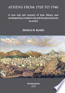 Athens from 1920 to 1940 : a true and just account of how history was enveloped by a modern city and the place became an event /