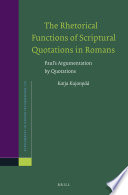 The Rhetorical Functions of Scriptural Quotations in Romans, Paul's Argumentation by Quotations.