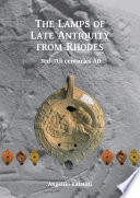 The lamps of late antiquity from Rhodes : 3rd-7th centuries AD /