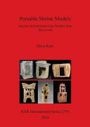 Portable shrine models : ancient architectural clay models from the Levant /