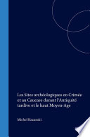 Les Sites archéologiques en Crimée et au Caucase durant l'Antiquité tardive et le haut Moyen-Age /
