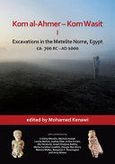 Kom al-Ahmer - Kom Wasit I : excavations in the metelite nome, Egypt : ca. 700 BC - AD 1000 /
