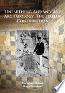 Unearthing Alexandria's archaeology : the Italian contribution /