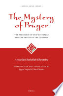 The mystery of prayer :the ascension of the wayfarers and the prayer of the gnostics = Sirr al-ṣalāh : miʻrāj al-sālikīn wa-ṣalāt al-ʻārifīn /