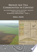 Bronze Age tell communities in context : an exploration into culture, society and the study of European prehistory.
