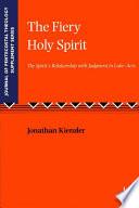 The Fiery Holy Spirit : The Spirit's Relationship with Judgment in Luke - Acts /