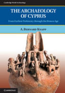 The archaeology of Cyprus : from earliest prehistory through the Bronze Age /