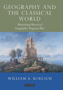 Geography and the classical world : unearthing historical geography's forgotten past /