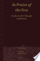 In praise of the few : studies in Shiʻi thought and history /