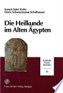 Die Heilkunde im alten Ägypten : Magie und Ratio in der Krankheitsvorstellung und therapeutischen Praxis /