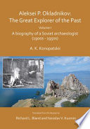 Aleksei P. Okladnikov : the great explorer of the past.