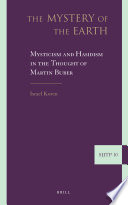 The mystery of the earth : mysticism and Hasidism in the thought of Martin Buber /