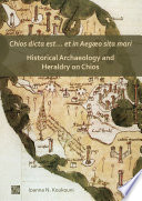 Chios dicta est... et in Aegæo sita mari : historical archaeology and heraldry on Chios /