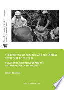 The dialectic of practice and the logical structure of the tool : philosophy, archaeology and the anthropology of technology /