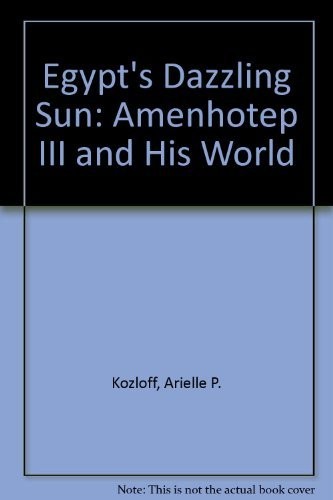 Egypt's dazzling sun : Amenhotep III and his world /