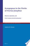 Synagogues in the works of Flavius Josephus : rhetoric, spatiality, and first-century Jewish institutions /
