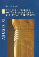Abusir XI : the architecture of the mastaba of Ptahshepses /