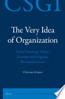 The very idea of organization : social ontology today : Kantian and Hegelian reconsiderations /