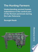 The hunting farmers : understanding ancient human subsistence in the central part of the Korean peninsula during the Late Holocene /