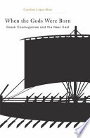 When the gods were born : Greek cosmogonies and the Near East /