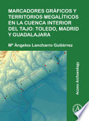 Marcadores gráficos y territorios megalíticos en la Cuenca interior del Tajo : Toledo, Madrid y Guadalajara /