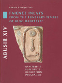 Abusir XIV : faience inlays from the funerary temple of King Raneferef : Raneferef's Substitute Decoration Programme /