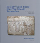 It is my good name that you should remember Egyptian biographical texts on Middle Kingdom stelae
