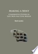 Making a mint : comparative studies in Late Iron Age coin mould /