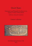 Desert boats : predynastic and pharaonic era rock-art in Egypt's central Eastern Desert : distribution, dating and interpretation /