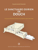 Le sanctuaire osirien de douch : travaux de I'Ifao dans le secteur temple en pierre, 1976-1994 /