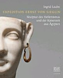 Expedition Ernst von Sieglin : Skulptur des Hellenismus und der Kaiserzeit aus Ägypten : die Sammlungen in Dresden, Stuttgart und Tübingen /