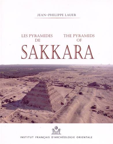 Les pyramides de Sakkara : la pyramide à degrés, la pyramide de l'Horus-Sekhem-Khet, la pyramide d'Ounas, la pyramide d'Ouserkaf, la pyramide de Téti, le Sérapeum et les mastabas de Ti et de Ptah-Hotep = The pyramids of Sakkara : The Step Pyramid, the Pyramid of Horus Sekhem-Khet, the Pyramid of Unis, the Pyramid of Userkaf, the Pyramid of Teti, the Serapeum and the Mastabas of Ti and Ptah-hotep /