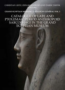 Catalogue of late and ptolemaic period anthropoid sarcophagi in the Grand Egyptian Museum /
