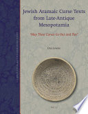 Jewish Aramaic curse texts from late-antique Mesopotamia : "may these curses go out and flee" /