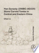 Han Dynasty (206BC-AD220) stone carved tombs in Central and Eastern China /