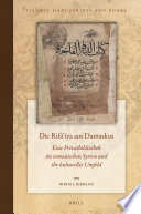 Die Rifa'iya aus Damaskus : Eine Privatbibliothek im Osmanischen Syrien und ihr kulturelles Umfeld /