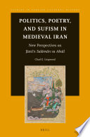 Politics, poetry, and sufism in medieval Iran : new perspectives on Jami's Salaman va Absal /