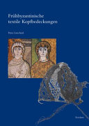 Frühbyzantinische textile Kopfbedeckungen : Typologie, Verbreitung, Chronologie und soziologischer Kontext nach Originalfunden /
